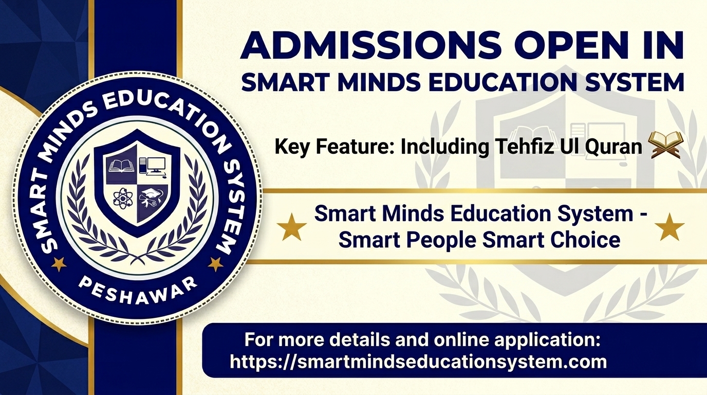 Admissions Open – Shape Your Child’s Future with Confidence - Smart Minds Education System Peshawar News